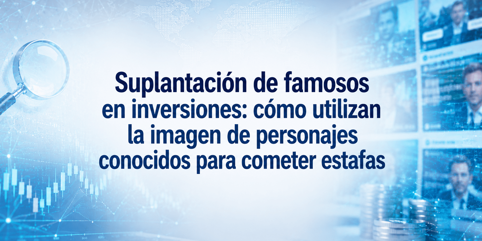 Suplantación de famosos en inversiones: cómo utilizan la imagen de personajes conocidos para cometer estafas
