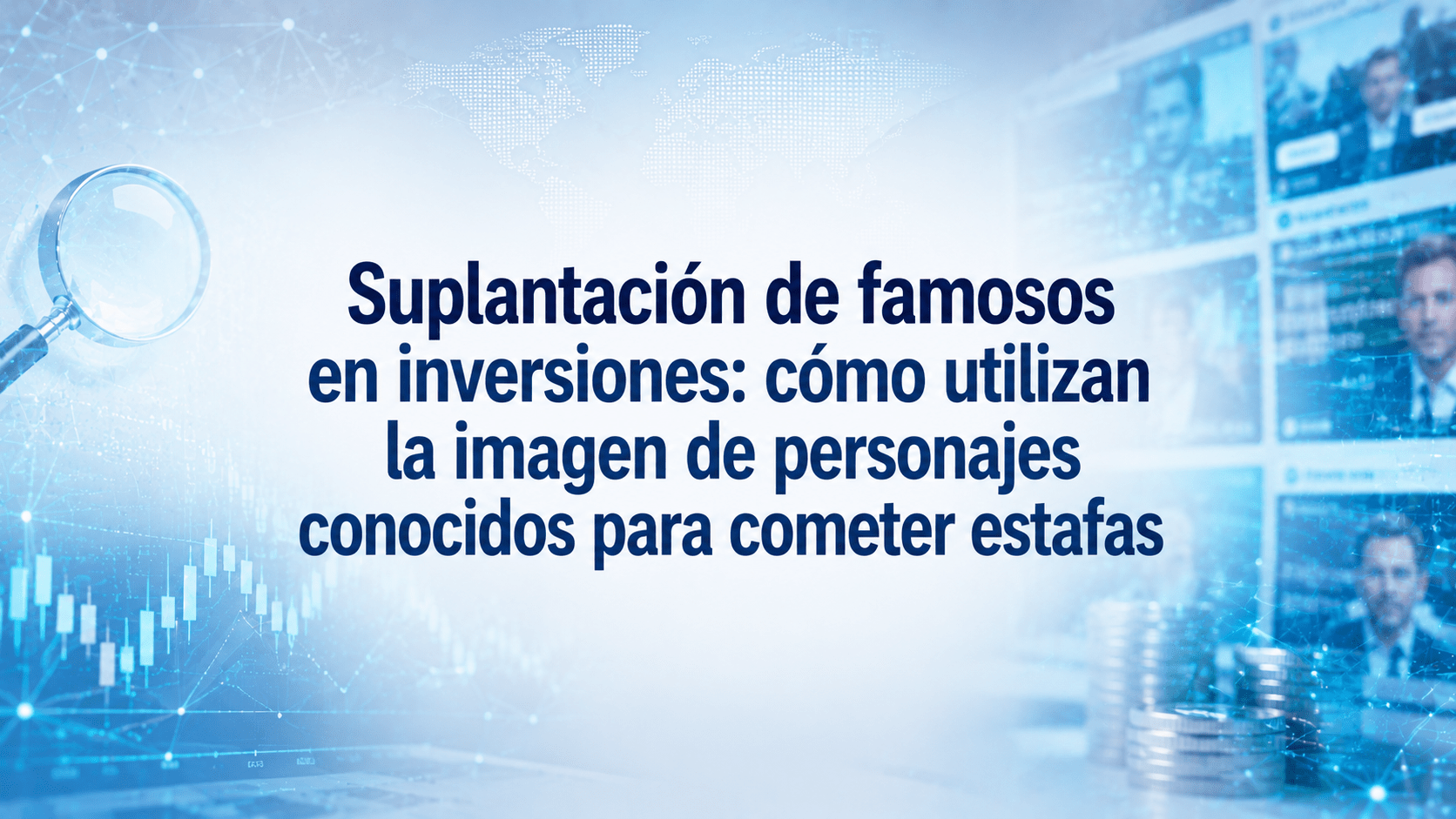 Suplantación de famosos en inversiones: cómo utilizan la imagen de personajes conocidos para cometer estafas