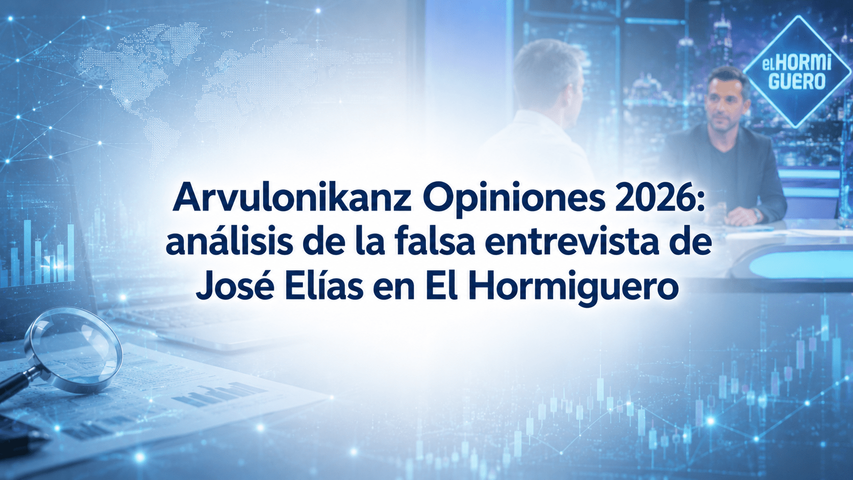 Arvulonikanz Opiniones 2026: análisis de la falsa entrevista de José Elías en El Hormiguero