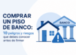 Comprar un piso de banco: 10 peligros y riesgos que debes conocer antes de firmar