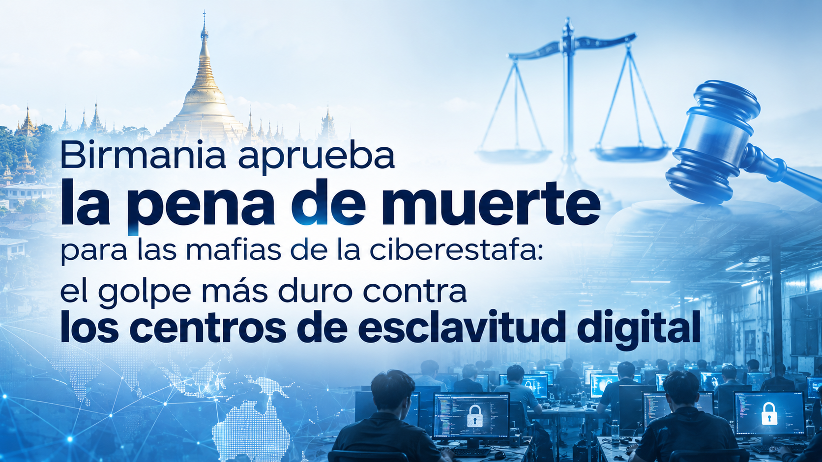 Birmania aprueba la pena de muerte para las mafias de la ciberestafa: el golpe más duro contra los centros de esclavitud digital