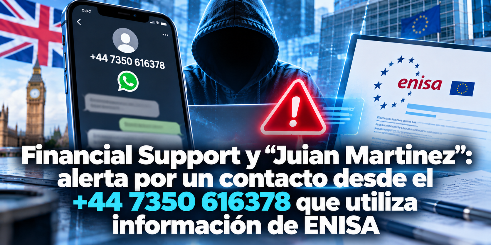 Financial Support y “Juian Martinez”: alerta por un contacto desde el +44 7350 616378 que utiliza información de ENISA