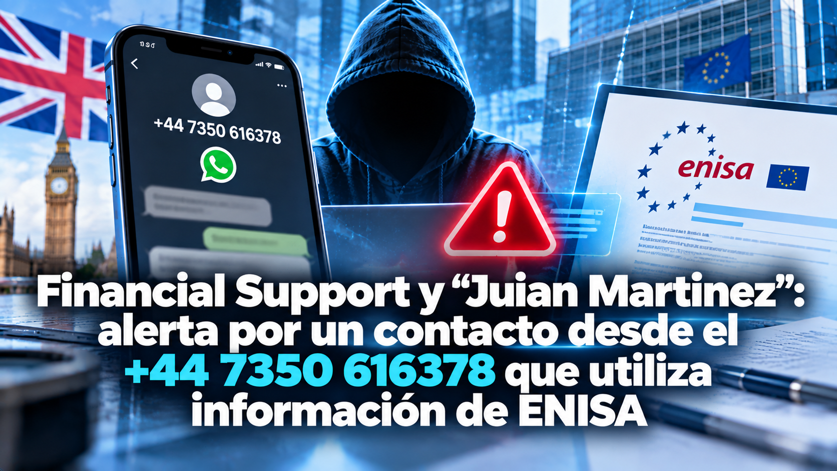 Financial Support y “Juian Martinez”: alerta por un contacto desde el +44 7350 616378 que utiliza información de ENISA